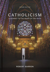 Catholicism (Second Edition) A Journey to the Heart of the Faith